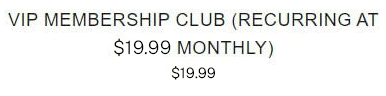 VIP Membership Club (Billed at $19.99 Monthly)